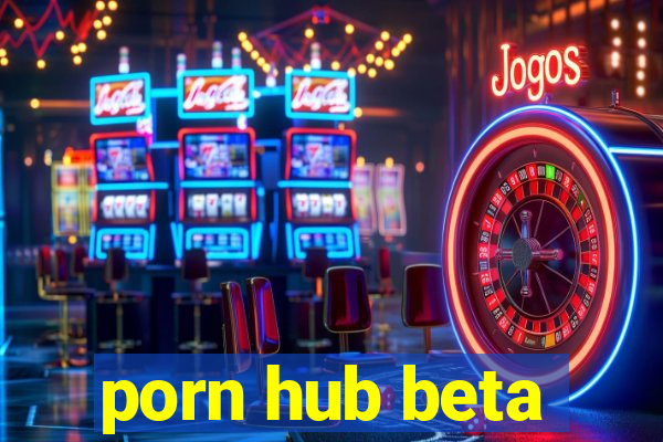 porn hub beta